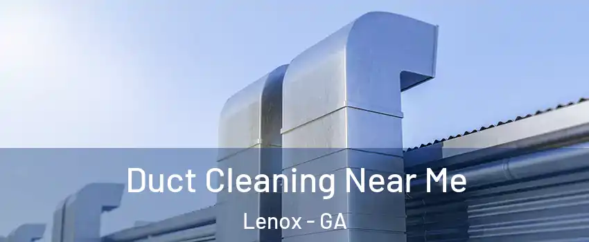 Duct Cleaning Near Me Lenox - GA
