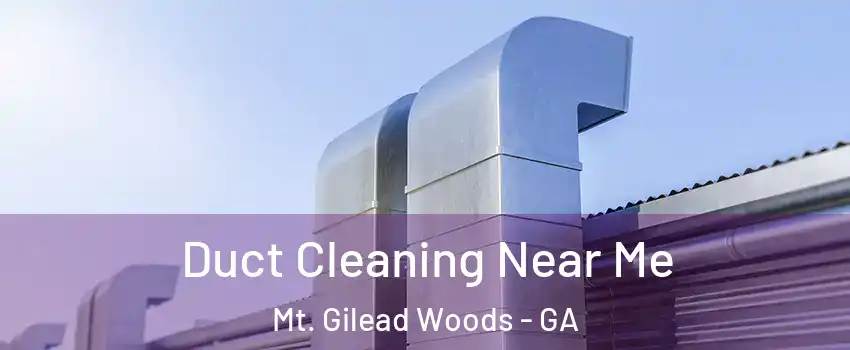 Duct Cleaning Near Me Mt. Gilead Woods - GA