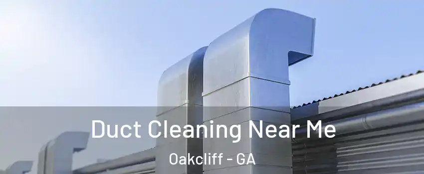 Duct Cleaning Near Me Oakcliff - GA