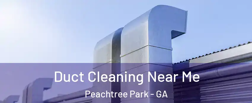 Duct Cleaning Near Me Peachtree Park - GA