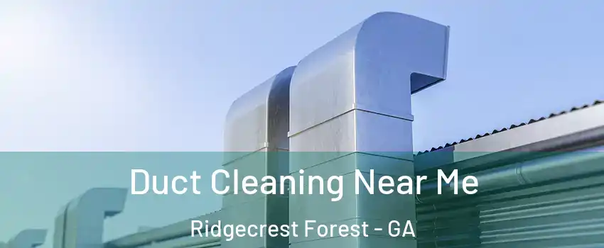 Duct Cleaning Near Me Ridgecrest Forest - GA