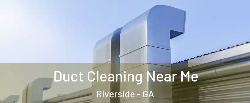 Duct Cleaning Near Me Riverside - GA