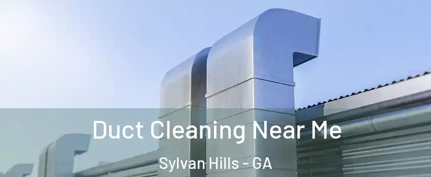 Duct Cleaning Near Me Sylvan Hills - GA