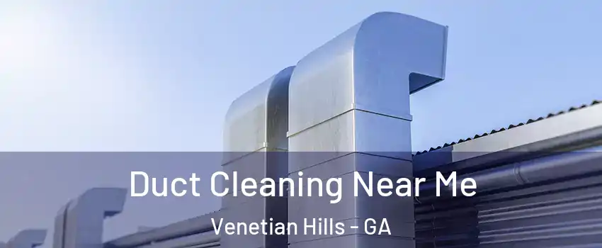 Duct Cleaning Near Me Venetian Hills - GA