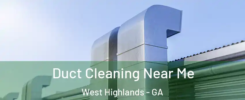 Duct Cleaning Near Me West Highlands - GA