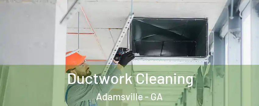 Ductwork Cleaning Adamsville - GA