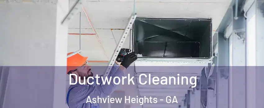 Ductwork Cleaning Ashview Heights - GA