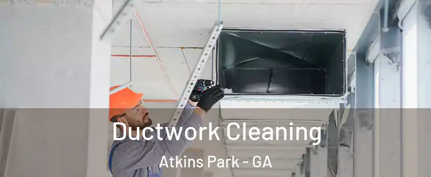Ductwork Cleaning Atkins Park - GA