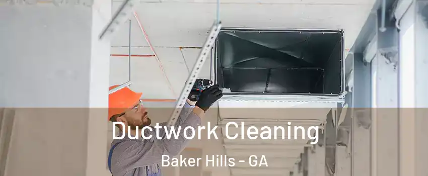 Ductwork Cleaning Baker Hills - GA