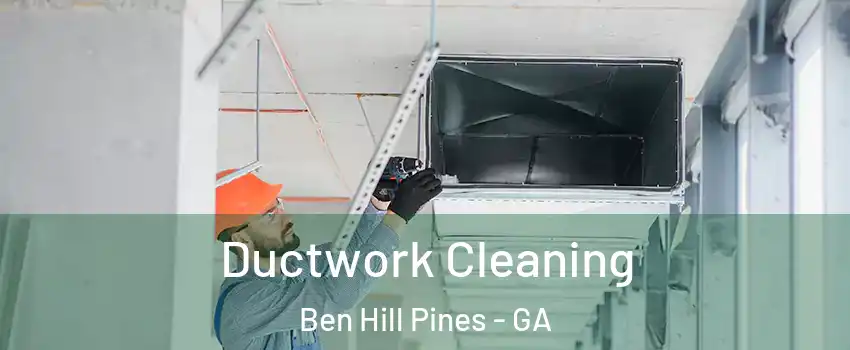 Ductwork Cleaning Ben Hill Pines - GA