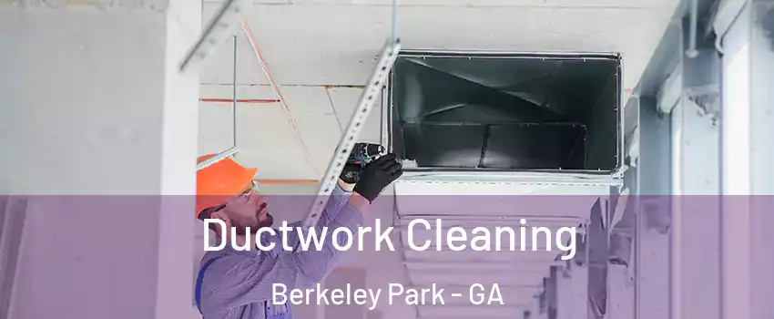 Ductwork Cleaning Berkeley Park - GA