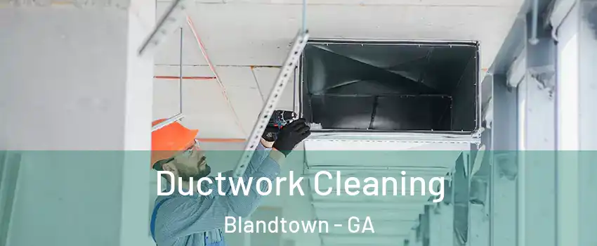Ductwork Cleaning Blandtown - GA
