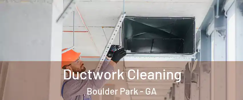 Ductwork Cleaning Boulder Park - GA