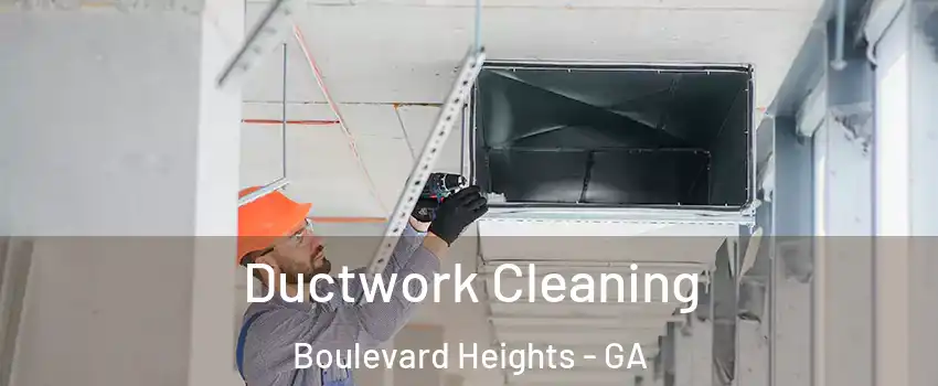 Ductwork Cleaning Boulevard Heights - GA