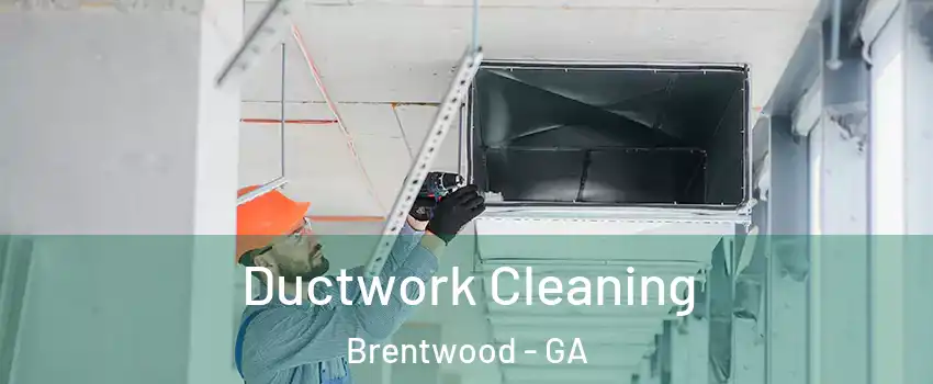 Ductwork Cleaning Brentwood - GA
