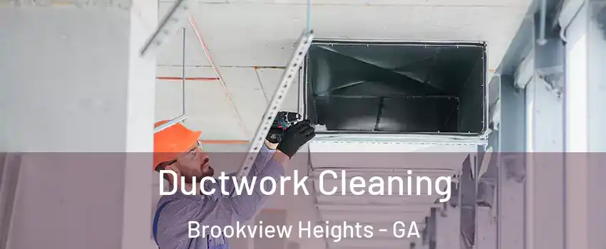 Ductwork Cleaning Brookview Heights - GA
