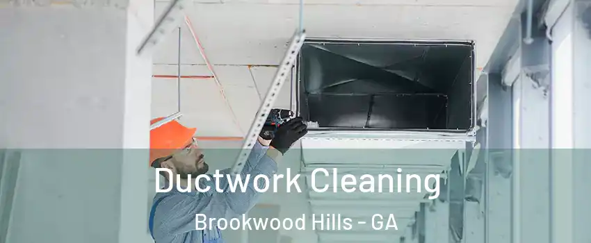 Ductwork Cleaning Brookwood Hills - GA
