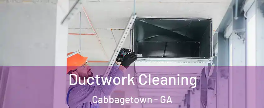 Ductwork Cleaning Cabbagetown - GA