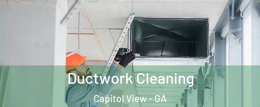 Ductwork Cleaning Capitol View - GA