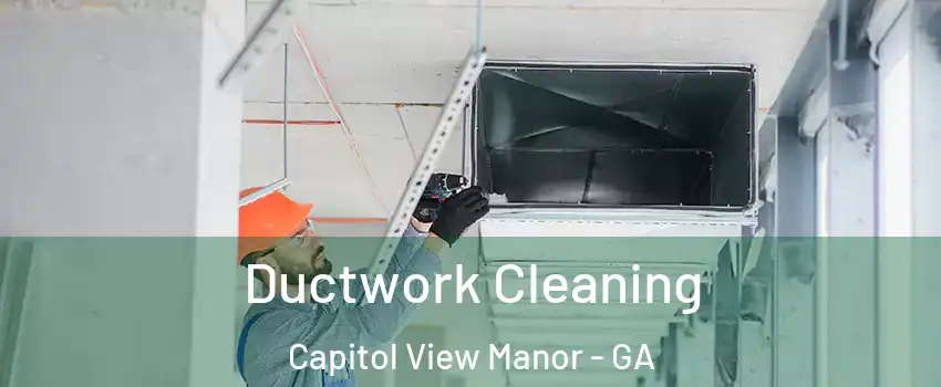 Ductwork Cleaning Capitol View Manor - GA