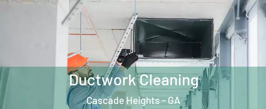 Ductwork Cleaning Cascade Heights - GA