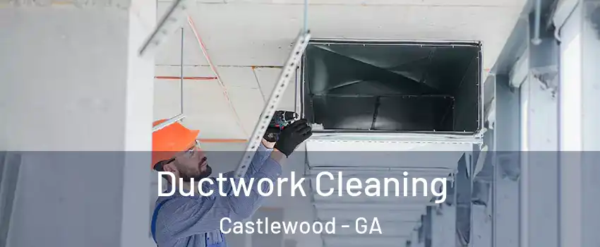 Ductwork Cleaning Castlewood - GA