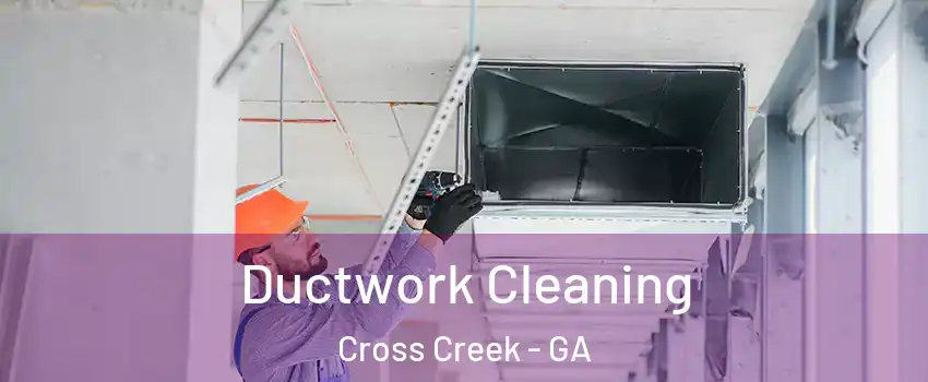 Ductwork Cleaning Cross Creek - GA