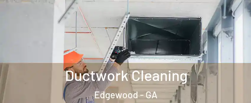 Ductwork Cleaning Edgewood - GA