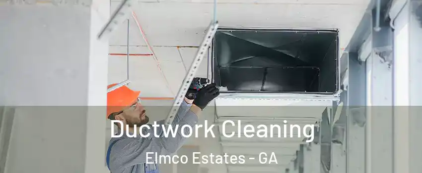 Ductwork Cleaning Elmco Estates - GA