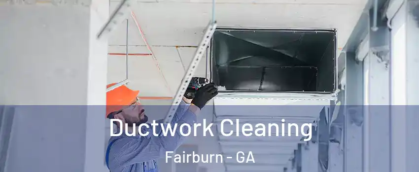 Ductwork Cleaning Fairburn - GA