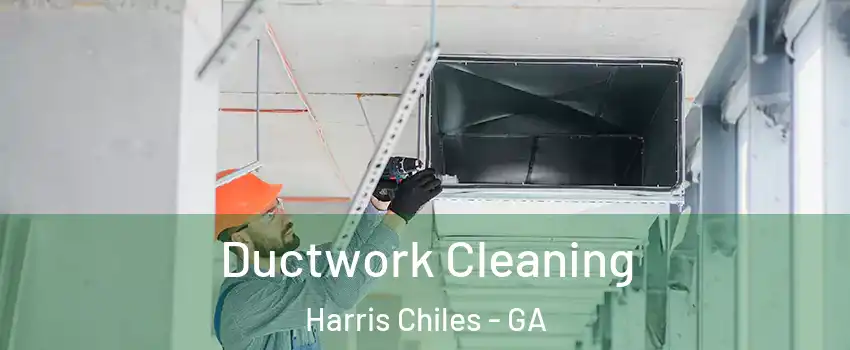 Ductwork Cleaning Harris Chiles - GA