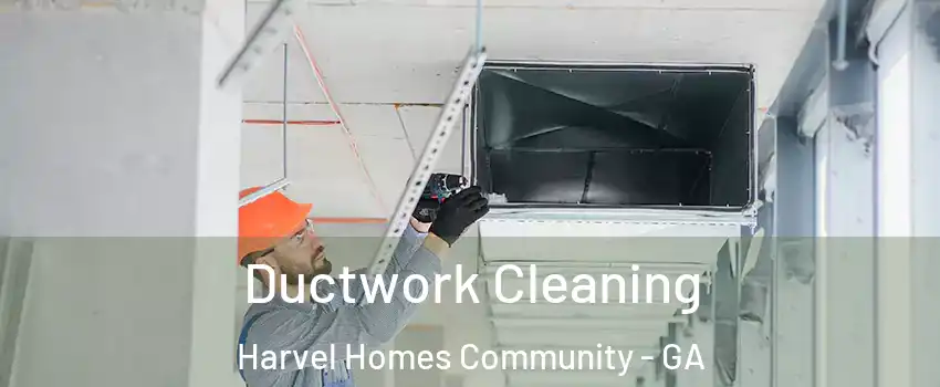 Ductwork Cleaning Harvel Homes Community - GA