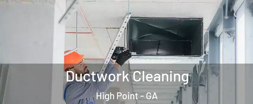 Ductwork Cleaning High Point - GA