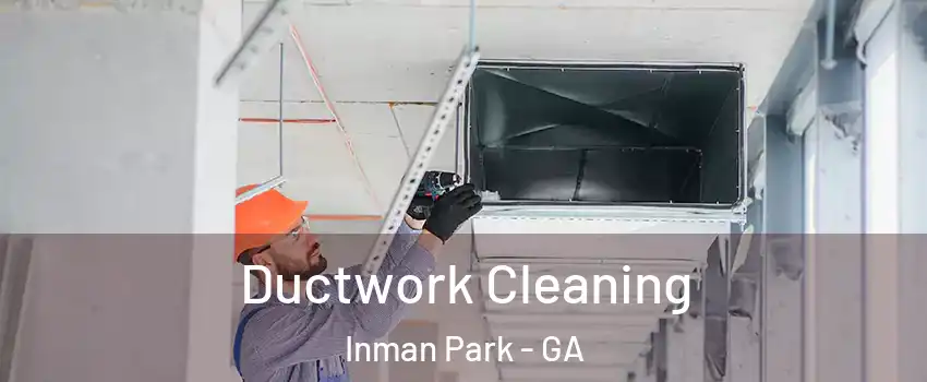 Ductwork Cleaning Inman Park - GA