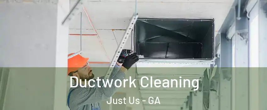 Ductwork Cleaning Just Us - GA