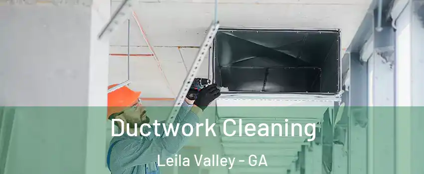 Ductwork Cleaning Leila Valley - GA