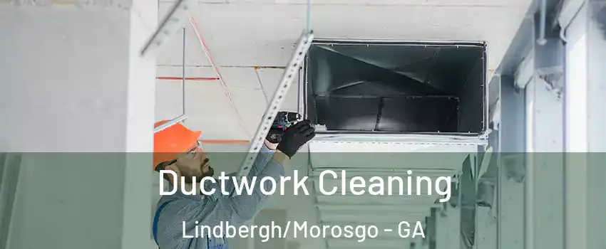 Ductwork Cleaning Lindbergh/Morosgo - GA