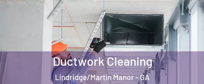 Ductwork Cleaning Lindridge/Martin Manor - GA