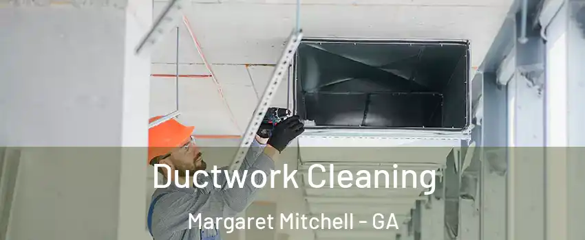 Ductwork Cleaning Margaret Mitchell - GA