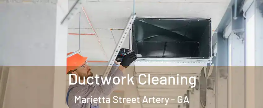 Ductwork Cleaning Marietta Street Artery - GA