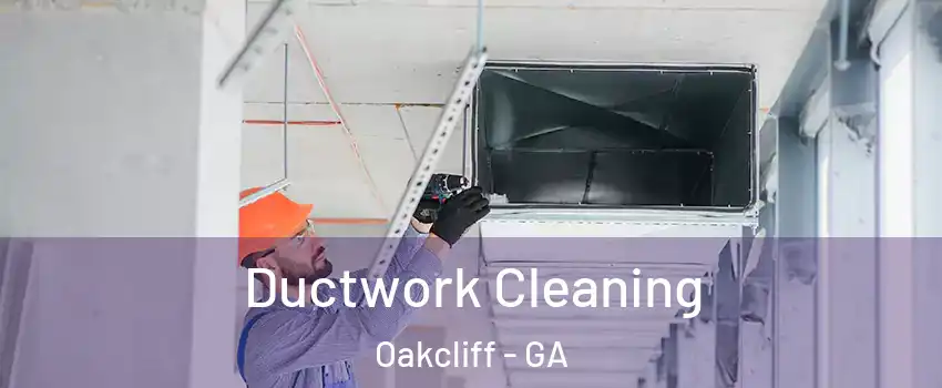 Ductwork Cleaning Oakcliff - GA