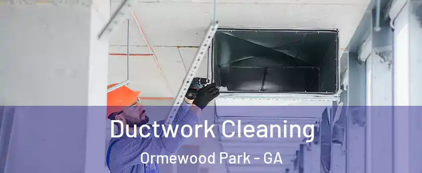 Ductwork Cleaning Ormewood Park - GA
