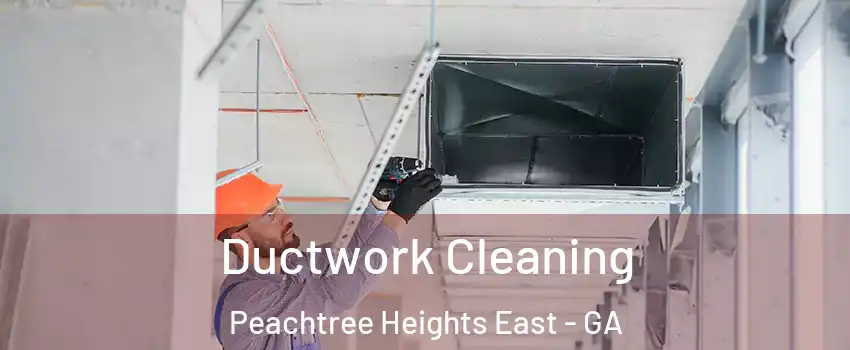 Ductwork Cleaning Peachtree Heights East - GA