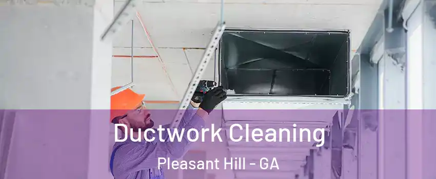 Ductwork Cleaning Pleasant Hill - GA