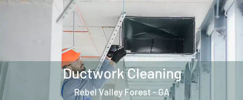 Ductwork Cleaning Rebel Valley Forest - GA