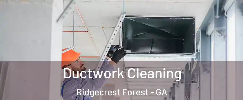 Ductwork Cleaning Ridgecrest Forest - GA