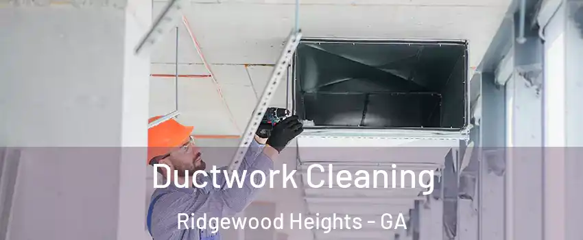 Ductwork Cleaning Ridgewood Heights - GA