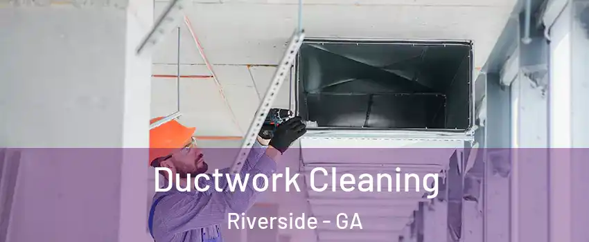 Ductwork Cleaning Riverside - GA