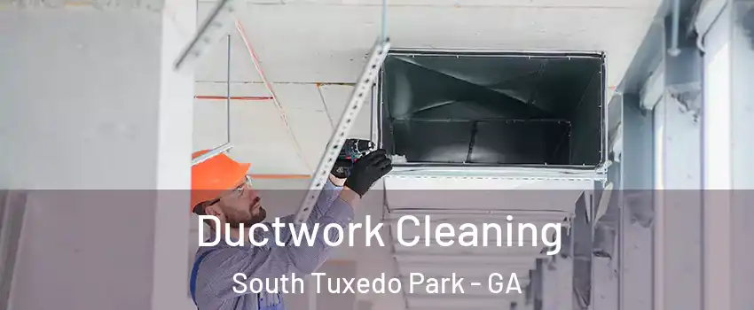 Ductwork Cleaning South Tuxedo Park - GA