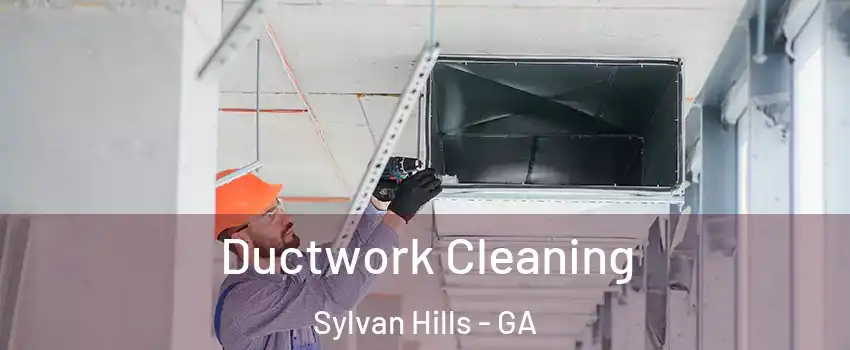 Ductwork Cleaning Sylvan Hills - GA